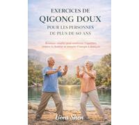 EXERCICES DE QIGONG DOUX POUR LES PERSONNES DE PLUS DE: Routines simples pour améliorer l'équilibre, réduire la douleur et stimuler l'énergie à domicile