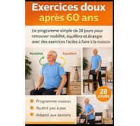 Exercices doux après 60 ans: Le programme simple de 28 jours pour retrouver mobilité, équilibre et énergie avec des exercices faciles à faire à la maison
