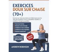 Exercices doux sur chaise (70+): Exercices sur chaise sécuritaires et à faible impact pour les aînés afin d'améliorer la force, la flexibilité, l'équilibre, la mobilité et l'énergie au quotidien