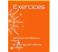 Exercices: Le guide ultime du voyage intérieur : Exercices pratiques pour une vie authentique et épanouie. Ce livre est la suite du livre livre Détruire ou réparer.