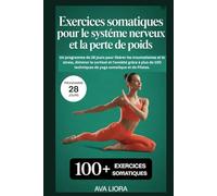 Exercices somatiques pour le système nerveux et la perte de poids: Un programme de 28 jours pour libérer les traumatismes et le stress, éliminer le cortisol et l'anxiété grâce à plus de 100 techniques