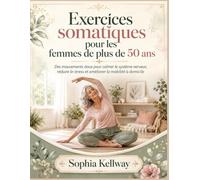 Exercices somatiques pour les femmes de plus de 50 ans: Des mouvements doux pour calmer le système nerveux, réduire le stress et améliorer la mobilité à domicile