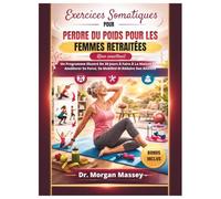 Exercices somatiques pour perdre du poids pour les femmes retraitées (Gros caractères): Un Programme Illustré De 30 Jours À Faire À La Maison Pour ... Sa Force, Sa Mobilité Et Réduire Son Anxiété
