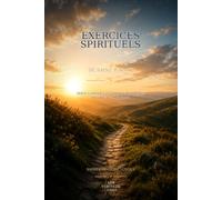 Exercices spirituels de saint Ignace: Texte classique et version actualisée en langage moderne