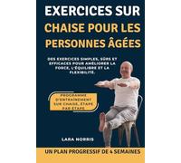 Exercices Sur Chaise Pour Les Personnes Âgées: Des exercices simples, sûrs et efficaces pour améliorer la force, l'équilibre et la flexibilité.