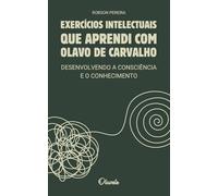 Exercícios Intelectuais que Aprendi com Olavo de Carvalho: Desenvolvendo a Consciência e o Conhecimento (Olavete)