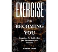 Exercise Book For Becoming You: Exercises for Reflection and Processing the Lessons