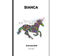 EXERCISE BOOK FOR BIANCA: LINED EXERCISE BOOK - PERSONALIZED FOR THE GIVEN NAME BIANCA - IDEAL FOR SCHOOL AND HOMEWORK - NICE UNICORN DESIGN - PRESENT/ GIFT FOR GIRLS (EXERCISE BOOK WHITE UNICORN)