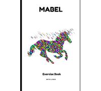 EXERCISE BOOK FOR MABEL: LINED EXERCISE BOOK - PERSONALIZED FOR THE GIVEN NAME MABEL - IDEAL FOR SCHOOL AND HOMEWORK -NICE UNICORN DESIGN - PRESENT FOR GIRLS (EXERCISE BOOK WHITE UNICORN)