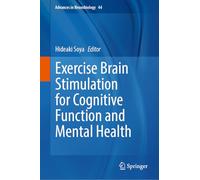 Exercise Brain Stimulation for Cognitive Function and Mental Health: 44 (Advances in Neurobiology, 44)
