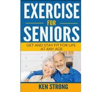 Exercise For Seniors - Get And Stay Fit For Life At Any Age