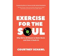 Exercise for the Soul: Why We're All Meant to Make Music and How It Heals Us