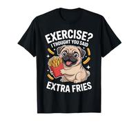 Exercise? I Thought You Said Extra Fries Pug Dog Puppy T-Shirt