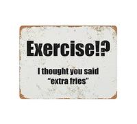 Exercise I Thought You Said Extra Fries Tin Sign Metal Plaque Art Hanging Iron Painting Retro Home Kitchen Garden Garage Wall Decor 12"x16"