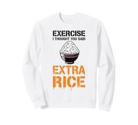 Exercise I Thought You Said Extra Rice Sweatshirt