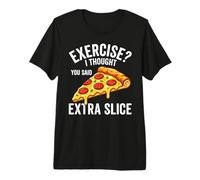 Exercise I Thought You Said Extra Slice Love Pizza Premium T-Shirt