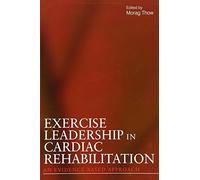 Exercise Leadership in Cardiac Rehabilitation: An evidence-based approach