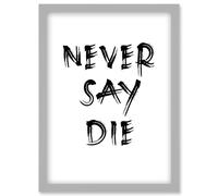 Exercise Motivation Never Say Die Inspirational Positive Gym Decor Workout Living Room Aesthetic Artwork Framed Wall Art Print A4 Artery8 Light Grey One Size