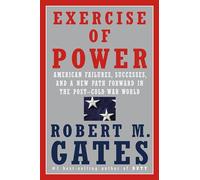 Exercise of Power: American Failures, Successes, and a New Path Forward in the Post-Cold War World