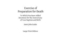 Exercise of Preparation for Death: To Which Has Been Added Devotions for the Anniversary of Your Baptism and Birth