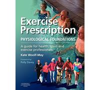 Exercise Prescription - The Physiological Foundations: A Guide for Health, Sport and Exercise Professionals