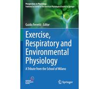 Exercise, Respiratory and Environmental Physiology: A Tribute from the School of Milano (Perspectives in Physiology)