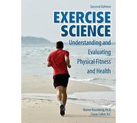Exercise Science : Understanding and Evaluating Physical Fitness and Health