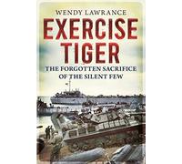 Exercise Tiger: The Forgotten Sacrifice of the Silent Few