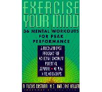 Exercise Your Mind : 36 Mental Workouts for Peak Performance: 36 Mental Workouts for Peak Performace