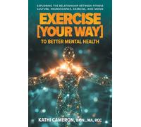 Exercise [Your Way] to Better Mental Health: Exploring the Relationship Between Fitness Culture, Neuroscience, Exercise, and Mood