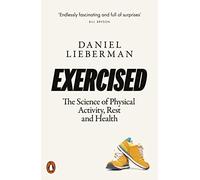 Exercised: The Science of Physical Activity, Rest and Health