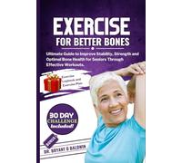 Exercises for Healthy Bones: Ultimate Guide to Improve Stability, Strength and Optimal Bone Health for Seniors Through Effective Workouts.