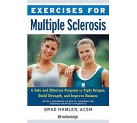Exercises For Multiple Sclerosis: A Safe and Effective Program to Fight Fatigue, Build Strength, and Improve Balance: 6