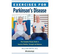 Exercises for Parkinson's Disease , The Complete Fitness Guide to Improve Mobility and Wellness: The Complete Fitness Guide to Improve Mobility, Strength and Balance: 18