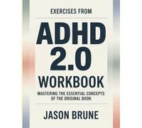 Exercises From ADHD 2.0: Mastering the Essential Concepts of the Original Book