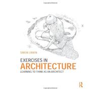 Exercises in Architecture: Learning to Think as an Architect