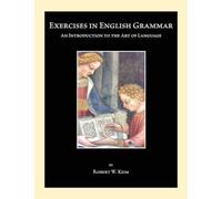 Exercises in English Grammar: An Introduction to the Art of Language