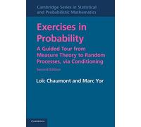 Exercises in Probability: A Guided Tour From Measure Theory To Random Processes, Via Conditioning: 35 (Cambridge Series in Statistical and Probabilistic Mathematics, Series Number 35)