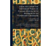 Exercises Upon the Different Parts of Italian Speech, With References to Veneroni's Grammar