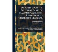 Exercises Upon the Different Parts of Italian Speech, With References to Veneroni's Grammar