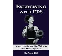 Exercising with EDS: How to Exercise and Live Well with Ehlers-Danlos Syndrome