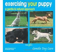 Exercising Your Puppy: a gentle & natural approach (Gentle Dog Care Series) by Julia Robertson (2011-07-15)