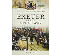 Exeter in the Great War (Your Towns and Cities in the Great War)