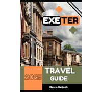 EXETER TRAVEL GUIDE 2025 (The Explorer's Library: Adventures Across Continents)