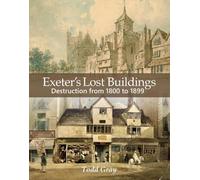 Exeter's Lost Buildings: Destruction from 1800 to 1899