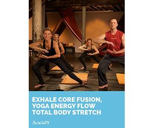 Exhale Core Fusion, Yoga Energy Flow TOTAL BODY STRETCH
