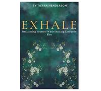 Exhale: Reclaiming Yourself While Raising Everyone Else.
