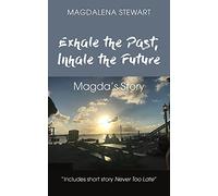 Exhale the Past, Inhale the Future: Magda’s Story