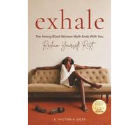 Exhale: The Strong Black Woman Myth Ends With You. Reclaim Yourself. Rest.