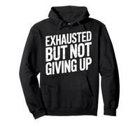 Exhausted But Not Giving Up Tired Motivation - Pullover Hoodie